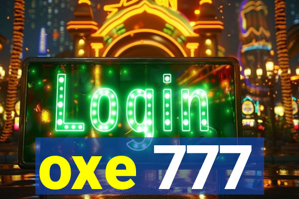 oxe 777